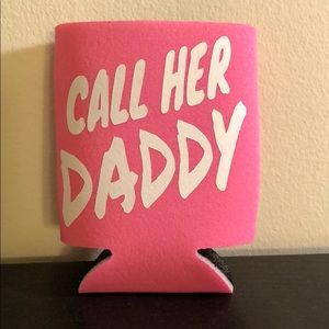 Call her daddy koozie